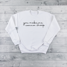 Load image into Gallery viewer, You Make Me Wanna Shoop