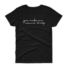 Load image into Gallery viewer, You Make Me Wanna Shoop