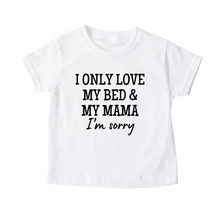 Load image into Gallery viewer, Kids | I Only Love My Bed &amp; My Mama
